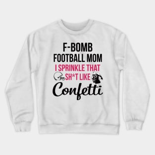 F-bomb Football Mom I Sprinkle That Sht Like Confetti Crewneck Sweatshirt